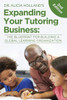 Expand Your Tutoring Business: The Blueprint for Building a Global Learning Organization (Expanding Your Tutoring Business)