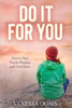 Do It For You: How to Stop People-Pleasing and Find Peace
