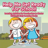 Help Me Get Ready for School! Learning Activities for Preschoolers to Master - Children's Early Learning Books