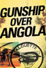 Gunship Over Angola: The Story of a Maverick Pilot