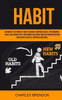 Habit: Experience The Power of Habit Stacking To Improve Health, Performance, Focus, High Productivity, And Remove Bad Habits And End Procrastination And Achieve Success, Happiness And Goals