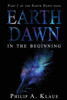 Earth Dawn: In The Beginning (Part 1 Of the Earth Dawn Saga) Revised Edition