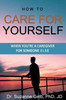 How to CARE FOR YOURSELF  WHEN YOU'RE A CAREGIVER FOR SOMEONE ELSE (The Life Guide)
