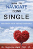 HOW TO NAVIGATE BEING SINGLE: And Savor Your Dating Adventure (The Life Guide)