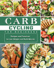 Carb Cycling for Beginners: Recipes and Exercises to Lose Weight and Build Muscle