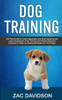 Dog Training: Self Help Guide to Control Aggression and Build Discipline and Learn Housebreak, Potty Training and Positive Behaviour Exercises to Begin Socializing Revolution for Your Puppy