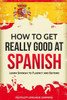 How to Get Really Good at Spanish: Learn Spanish to Fluency and Beyond (English and Spanish Edition)