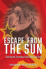Escape From The Sun: Surviving the Tyrannies of Lenin, Hitler and Stalin
