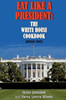 Eat Like a President: The White House Cookbook: Book One