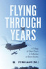 Flying Through the Years: A Trilogy of Short Tours & A Collection of Short Stories