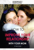 How to improve your relationship with your mom
