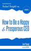 How to Be a Happy & Prosperous CEO (Instant Insights)