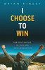 I Choose to Win: How to Get Unstuck, on Track, and Enjoy Abundant Life