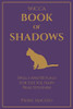 Wicca - Book of Shadows: Spells and Rituals for the Solitary Practitioner