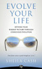 Evolve Your Life: Rethink Your Biggest Picture Through Conscious Evolution