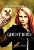Ghost Bird: A fantasy novel of love, betrayal, and secrets revealed (Harbingers)