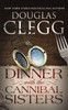 Dinner with the Cannibal Sisters: A Novella