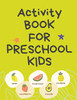 Activity Book for Preschool Kids.Contains the Alphabet, Tracing Letters, Coloring Pages, Prepositions, Crosswords, Maze and Many More.