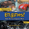 Engines! How Do Car Engines Work - Cars for Kids Edition - Children's Cars, Trains & Things That Go Books