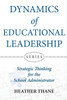 Dynamics of Educational Leadership: Strategic Thinking For The School Administrator (Dynamics of Educational Leadership Series)