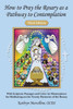 How to Pray the Rosary as a Pathway to Contemplation: With Scripture Passages and Color Art Masterpieces for Meditating on the Twenty Mysteries of the Rosary