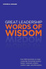 Great Leadership Words of Wisdom: Over 1000 Quotations on Great Leadership from global business leaders, statesmen, athletes, coaches, sages, and philosophers.