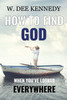 How to Find God When You've Looked Everywhere: Connecting With God, Abiding in God, Walking with God
