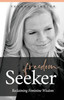 Freedom Seeker: Reclaiming Feminine Wisdom