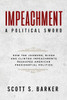 Impeachment - A Political Sword: How The Johnson, Nixon and Clinton Impeachments Reshaped Presidenial Politics