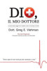 Dio, Il Mio Dottore: Lo scioccante viaggio di un medico verso la vita dopo la morte (Italian Edition)