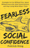 Fearless Social Confidence: Strategies to Live Without Insecurity, Speak Without Fear, Beat Social Anxiety, and Stop Caring What Others Think