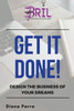 Get it Done!: Design the Business of Your Dreams