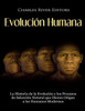 Evolución Humana: La Historia de la Evolución y los Procesos de Selección Natural que Dieron Origen a los Humanos Modernos (Spanish Edition)