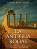 La Antigua Rodas: La Historia Y El Legado De La Famosa Isla Griega En La Antigüedad (Spanish Edition)