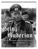Heinz Guderian: The Life and Legacy of Nazi Germanys Famous Panzer Commander