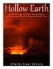 Hollow Earth: A History of Strange Tales, Bizarre Beliefs, and Conspiracy Theories about the Earths Core