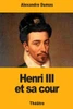 Henri III et sa cour (French Edition)