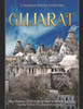 Gujarat: The History of the Indian State from the Ancient Indus Valley Civilization to Today
