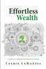 Effortless Wealth: A Guide for Developing Your Wealth Consciousness