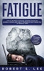 Fatigue: How to be Free of Fatigue, Chronic Fatigue or Adrenal Fatigue and Cure it Forever without Resorting to Harmful Meds