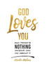 God Loves You and there's NOTHING anyone can do about it.