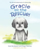 Gracie to the Rescue!: The life and adventures of a rescue dog