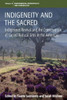 Indigeneity and the Sacred: Indigenous Revival and the Conservation of Sacred Natural Sites in the Americas (Environmental Anthropology and Ethnobiology, 22)