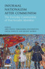 Informal Nationalism After Communism: The Everyday Construction of Post-Socialist Identities (International Library of Historical Studies)