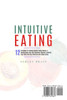 Intuitive Eating: 12 Principles For Healthy Mindful Eating Habits: A Revolutionary Non-Diet Workbook Program To Unlock Your Mind And Stop Emotional and Binge Eating
