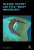Islands, Identity and the Literary Imagination (Anthem Studies in Australian Literature and Culture)