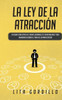La Ley de la Atracción: Descubre Cómo Vivir en el Ahora, Desarrolla Tu Espiritualidad y Crea Abundancia Usando el Poder de la Manifestación (Spanish Edition)