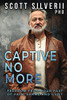 Captive No More: Freedom From Your Past of Pain, Shame and Guilt - Paperback