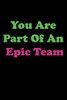 You Are Part Of An Epic Team: Member, Teammate, Director, Boss, Manager, Leder, Eamployee, Coworker, Colleague and Friends.