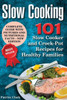 Slow Cooking : 101 Slow Cooker And Crock-Pot Recipes For Healthy Families